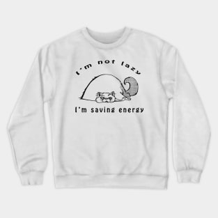 I'm Not Lazy, I'm Saving Energy Crewneck Sweatshirt